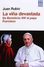 La viña devastada. De Benedicto XVI al papa Francisco