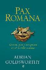 Pax romana : guerra, paz y conquista en el mundo romano