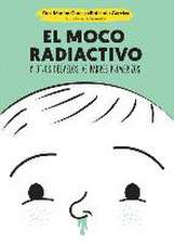 El moco radiactivo : y otros desvelos de padres primerizos