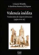 Valencia inédita : testimonios de viajeros alemanes, siglos XVIII-XX