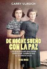 De noche sueño con la paz : los diarios de una niña judía que sobrevivió al horror nazi, 1943-1945