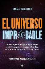 El universo improbable : estrellas fugitivas, partículas, vacío, infinito, portentosos agujeros negros y muchas otras cuestiones científicas sobre la vida y el cosmos