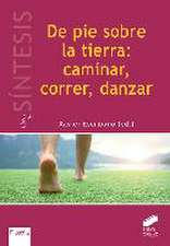 De pie sobre la tierra: caminar, correr, danzar