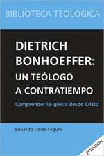 Dietrich Bonhoeffer : un teólogo a contratiempo : comprender la Iglesia desde Cristo