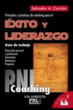 Éxito Y Liderazgo: Guía de trabajo: principios y prácticas de coaching para el éxito y liderazgo