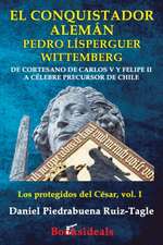 El conquistador aleman Pedro Lisperguer Wittemberg