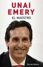 Unai Emery. El Maestro