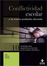 Conflictividad Escolar y la Nueva Profesion Docente: Diez Estrategias Para Mejorar la Convivencia en los Centros Educativos