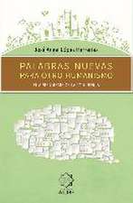 Palabras nuevas para otro humanismo : el aprendizaje de la conciencia