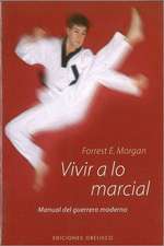 Vivir A Lo Martial = Living the Martial Way