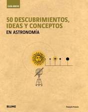 50 Descubrimientos, Ideas y Conceptos En Astronomia