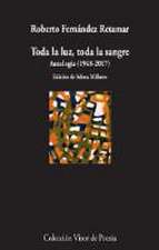 Toda la luz, toda la sangre : antología, 1978-2017