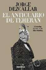 El anticuario de Teherán : historias de una vida diplomática