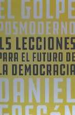 El golpe posmoderno : 15 lecciones para el futuro de la democracia