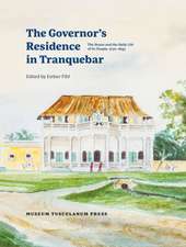 The Governor's Residence in Tranquebar: The House and the Daily Life of Its People, 1750-1845