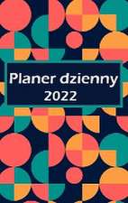 Planer dzienny 2022: Jedna strona dziennie: planer dnia z miejscem na priorytety, godzinow&#261; list&#281; rzeczy do zrobienia i sekcj&#28