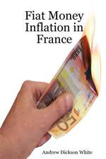 Fiat Money Inflation in France: How a First World Nation Destroyed Its Economy and Led to the Rise of Napoleon Bonaparte