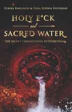 Holy F*ck and Sacred Water: The Secret Connections to Everything