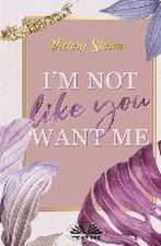 I`m Not Like You Want Me