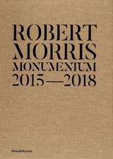 Robert Morris: Monumentum 2015-2018