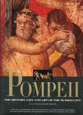 Pompeii: The History, Life and Art of the Buried City