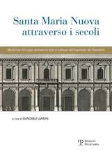 Santa Maria Nuova Attraverso I Secoli: Assistenza, Scienza E Arte Nell'ospedale Dei Fiorentini