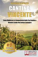 Cantina Vincente: Come Migliorare La Competitività Della Tua Cantina e Divenire Leader Nel Settore Enologico