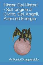 Misteri Dei Misteri - Sull`origine di Civiltà, Dei, Angeli, Alieni ed Energie