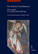 Per Enrico Castelnuovo. Da Losanna, le vie della storia dell'arte