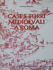 Case E Torri Medioevali a Roma: Vol. I. Documentazione, Storia E Sopravvivenza Di Edifici Medioevali Nel Tessuto Urbano Di Roma