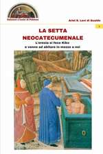 La setta neocatecumenale: L'eresia si fece Kiko e venne ad abitare in mezzo a noi