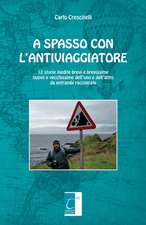 A Spasso Con l'Antiviaggiatore: 12 storie inedite brevi e brevissime nuove e vecchissime dell'uno e dell'altro da entrambi raccontate