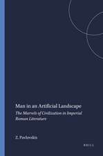 Man in an Artificial Landscape: The Marvels of Civilization in Imperial Roman Literature