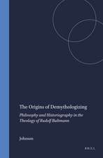 The Origins of Demythologizing: Philosophy and Historiography in the Theology of Rudolf Bultmann