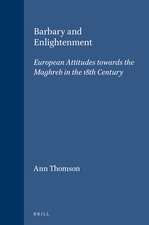 Barbary and Enlightenment: European Attitudes towards the Maghreb in the 18th Century