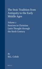 The Stoic Tradition from Antiquity to the Early Middle Ages, Volume 2. Stoicism in Christian Latin Thought through the Sixth Century