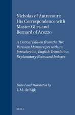 Nicholas of Autrecourt: His Correspondence with Master Giles and Bernard of Arezzo: A Critical Edition from the Two Parisian Manuscripts with an Introduction, English Translation, Explanatory Notes and Indexes