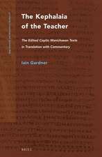 The Kephalaia of the Teacher: The Edited Coptic Manichaean Texts in Translation with Commentary