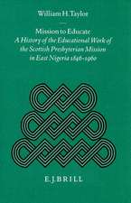 Mission to Educate: A History of the Educational Work of the Scottish Presbyterian Mission in East Nigeria, 1846-1960