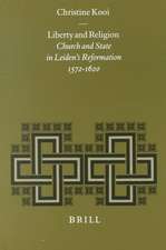 Liberty and Religion: Church and State in Leiden's Reformation, 1572-1620