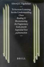 To Increase Learning for the Understanding Ones: Reading and Reconstructing the Fragmentary Early Jewish Sapiential Text 4QInstruction