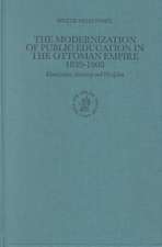 The Modernization of Public Education in the Ottoman Empire 1839-1908: Islamization, Autocracy and Discipline