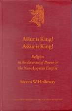 Aššur is King! Aššur is King!: Religion in the Exercise of Power in the Neo-Assyrian Empire