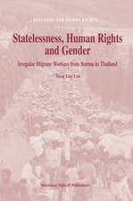 Statelessness, Human Rights and Gender: Irregular Migrant Workers from Burma in Thailand