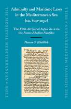 Admiralty and Maritime Laws in the Mediterranean Sea (ca. 800-1050): The <i>Kitāb Akriyat al-Sufun</i> vis-à-vis the <i>Nomos Rhodion Nautikos</i>