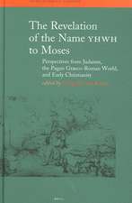 The Revelation of the Name YHWH to Moses: Perspectives from Judaism, the Pagan Graeco-Roman World, and Early Christianity