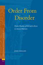 Order From Disorder. Proclus' Doctrine of Evil and its Roots in Ancient Platonism