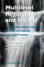 Multilevel Regulation and the EU: The Interplay between Global, European and National Normative Processes