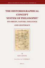 The Historiographical Concept 'System of Philosophy': Its Origin, Nature, Influence and Legitimacy