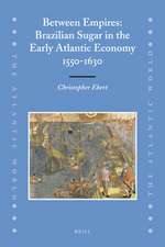 Between Empires: Brazilian Sugar in the Early Atlantic Economy, 1550-1630